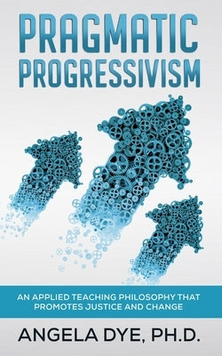 Pragmatic Progressivism by Dye, Angela