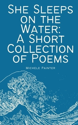 She Sleeps on the Water: A Short Collection of Poems Paperback Libresco Feeds Private Limited