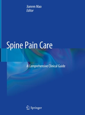 Spine Pain Care: A Comprehensive Clinical Guide by Mao, Jianren