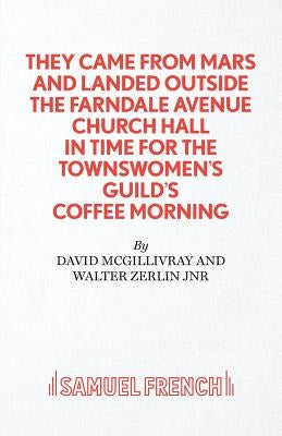 They Came from Mars and Landed Outside the Farndale Avenue Church by McGillivray, David