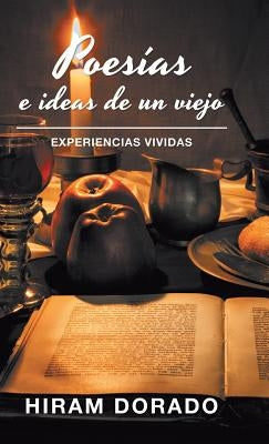 Poesías E Ideas De Un Viejo: Experiencias Vividas by Dorado, Hiram