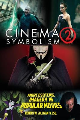 Cinema Symbolism 2: More Esoteric Imagery in Popular Movies by Sullivan, Robert W., IV