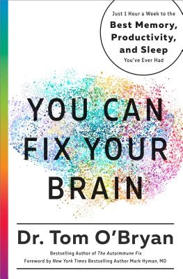 You Can Fix Your Brain: Just 1 Hour a Week to the Best Memory, Productivity, and Sleep You've Ever Had by O'Bryan, Tom