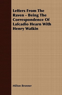 Letters from the Raven - Being the Correspondence of Lafcadio Hearn with Henry Watkin Paperback Freeman Press