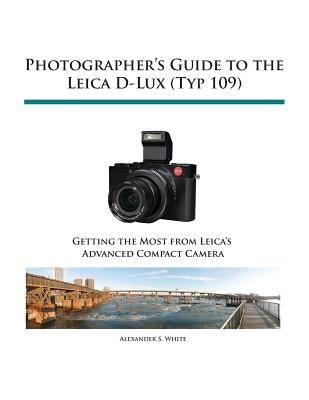 Photographer's Guide to the Leica D-Lux (Typ 109) Paperback White Knight Press