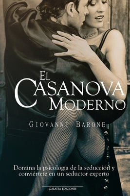 El Casanova moderno: Domina la psicología de la seducción y conviértete en un seductor experto by Barone, Giovanni