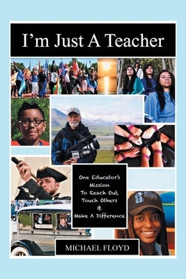 I'm Just a Teacher: To Reach Out, Touch Others, and Make a Difference Paperback Covenant Books