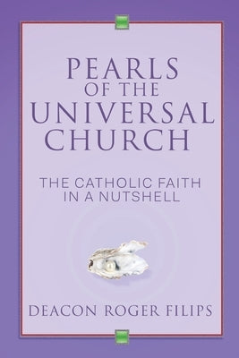 Pearls of the Universal Church: The Catholic Faith in a Nutshell Paperback Spiritual Works Press
