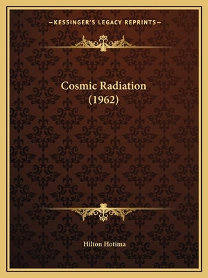Cosmic Radiation (1962) Paperback Kessinger Publishing