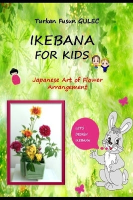 Ikebana for Kids: Japanese Art of Flower Arrangement Paperback Independently Published