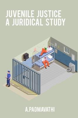 Juvenile justice a juridical study by Padmavathi, A.