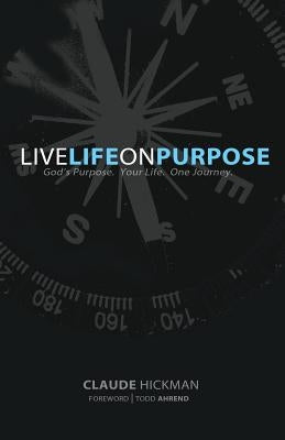 Live Life on Purpose Paperback Claude Hickman