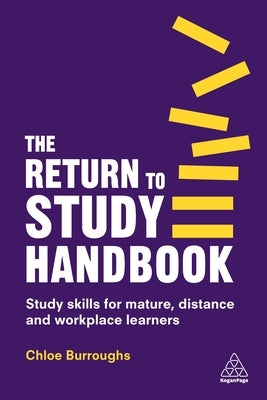 The Return to Study Handbook: Study Skills for Mature, Distance, and Workplace Learners by Burroughs, Chloe