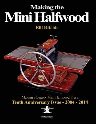 Making the Mini Halfwood: Making a Legacy Halfwood Press by Ritchie, Bill