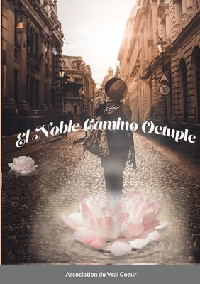 El noble camino óctuple by Association Du Vrai Coeur, Association D