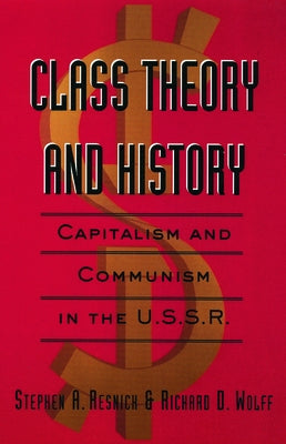 Class Theory and History: Capitalism and Communism in the USSR by Resnick, Stephen A.