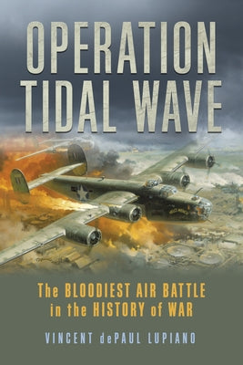 Operation Tidal Wave: The Bloodiest Air Battle in the History of War Paperback Lyons Press