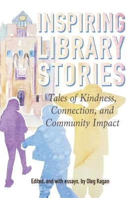 Inspiring Library Stories: Tales of Kindness, Connection, and Community Impact Paperback Hinchas de Poesia Press