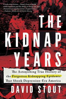 The Kidnap Years: The Astonishing True History of the Forgotten Epidemic That Shook Depression-Era America by Stout, David