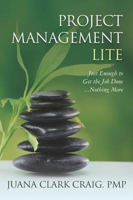 Project Management Lite: Just Enough to Get the Job Done...Nothing More Createspace Independent Publishing Platform