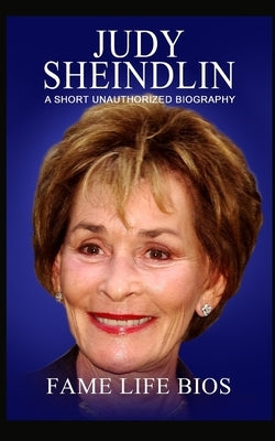 Judy Sheindlin: A Short Unauthorized Biography by Bios, Fame Life