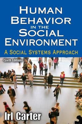 Human Behavior in the Social Environment: A Social Systems Approach by Carter, Irl