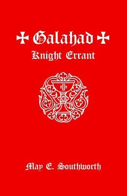 Galahad: Knight Errant by Southworth, May E.