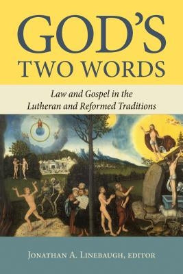 God's Two Words: Law and Gospel in Lutheran and Reformed Traditions by Linebaugh, Jonathan