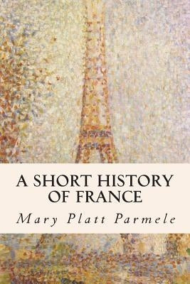 A Short History of France Paperback Createspace Independent Publishing Platform