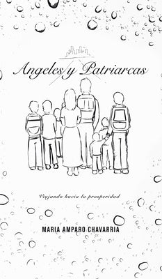 Ángeles Y Patriarcas: Viajando Hacia La Prosperidad by Chavarría, Maria Amparo
