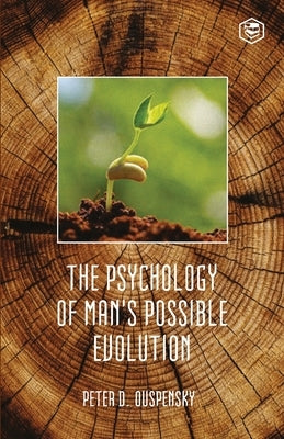 The Psychology Of Mans Possible Evolution by Ouspensky, P. D.