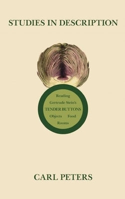 Studies in Description: Reading Gertrude Stein's Tender Buttons by Peters, Carl