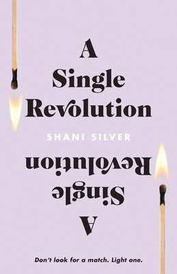 A Single Revolution: Don't look for a match. Light one. by Silver, Shani