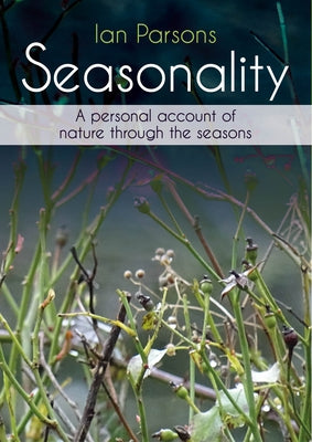 Seasonality: A Personal Account of Nature Through the Seasons by Parsons, Ian