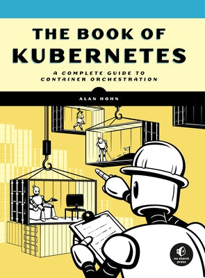 The Book of Kubernetes: A Complete Guide to Container Orchestration Paperback No Starch Press