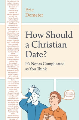 How Should a Christian Date?: It's Not as Complicated as You Think by Demeter, Eric
