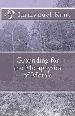 Grounding for the Metaphysics of Morals Paperback Createspace Independent Publishing Platform