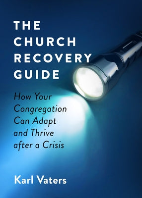 The Church Recovery Guide: How Your Congregation Can Adapt and Thrive After a Crisis Paperback Moody Publishers