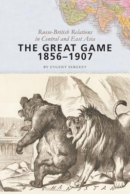 The Great Game, 1856-1907: Russo-British Relations in Central and East Asia Paperback Woodrow Wilson Center Press