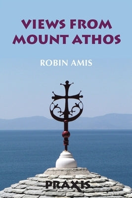 Views from Mount Athos by Amis, Robin