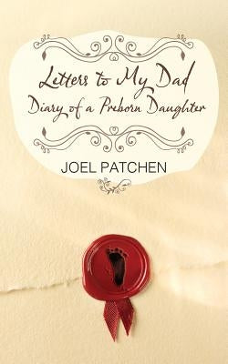 Letters to My Dad: Diary of a Preborn Daughter Paperback Anna's Choice
