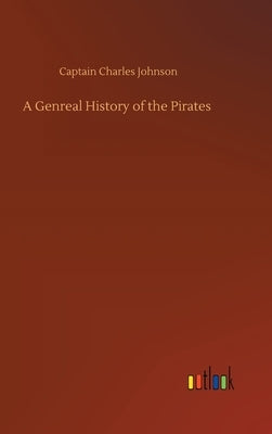 A Genreal History of the Pirates by Johnson, Captain Charles