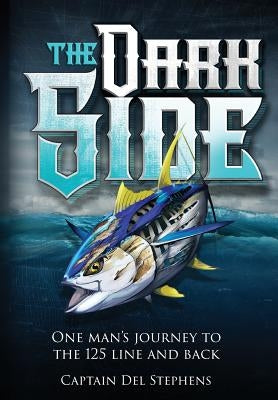 The Dark Side: One Man's Journey to the 125 Line and Back by Stephens, Del