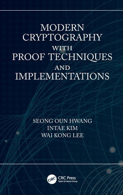 Modern Cryptography with Proof Techniques and Implementations by Oun Hwang, Seong