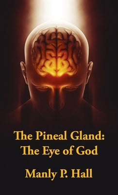 Pineal Gland Hardcover: The Eye Of God by Hall, Manly P.