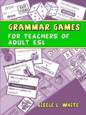 Grammar Games for Teachers of Adult ESL Paperback Gisele L. White