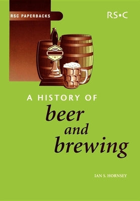 A History of Beer and Brewing by Hornsey, Ian S.