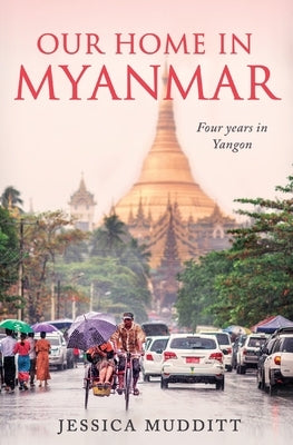 Our Home in Myanmar: Four years in Yangon Paperback Jessica Mudditt