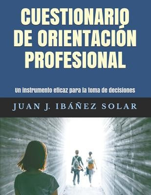 Cuestionario de Orientación Profesional: Un Instrumento Eficaz Para La Elección Vocacional by Ibanez Solar, Juan Jose