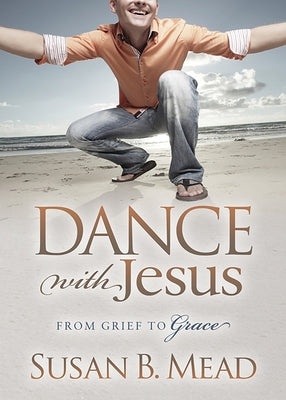 Dance with Jesus: From Grief to Grace Paperback Morgan James Faith